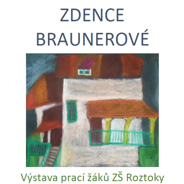 Výstava prací ZŠ Roztoky - Pocta Zdence Braunerové Výstava prací ZŠ Roztoky - Pocta Zdence Braunerové