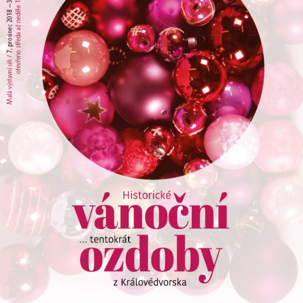 Vánoční výstava Historické vánoční ozdoby... tentokrát z Královédvorska Vánoční výstava Historické vánoční ozdoby... tentokrát z Královédvorska ve Středočeském muzeu v Roztokách u Prahy